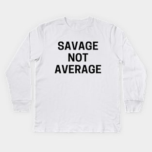 Savage not average Kids Long Sleeve T-Shirt